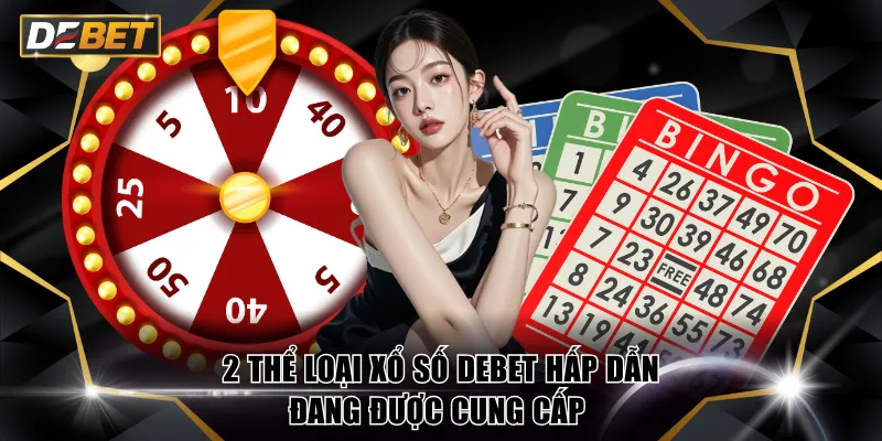 2 thể loại xổ số DEBET hấp dẫn đang được cung cấp 