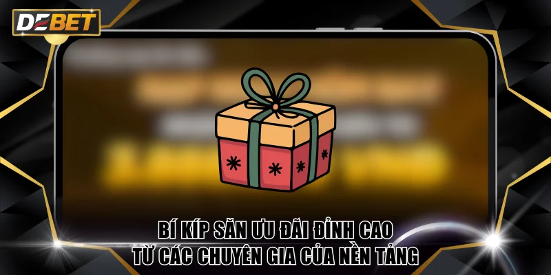 Bí kíp săn ưu đãi đỉnh cao từ các chuyên gia của nền tảng