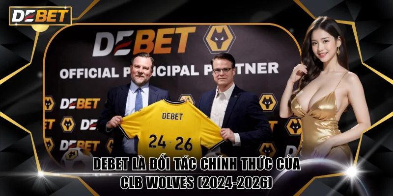 DEBET 🏆 Nhà Cái Thể Thao Uy Tín #1 Châu Á Năm 2026 16 DEBET là đối tác chính thức của CLB Wolves (2024-2026)