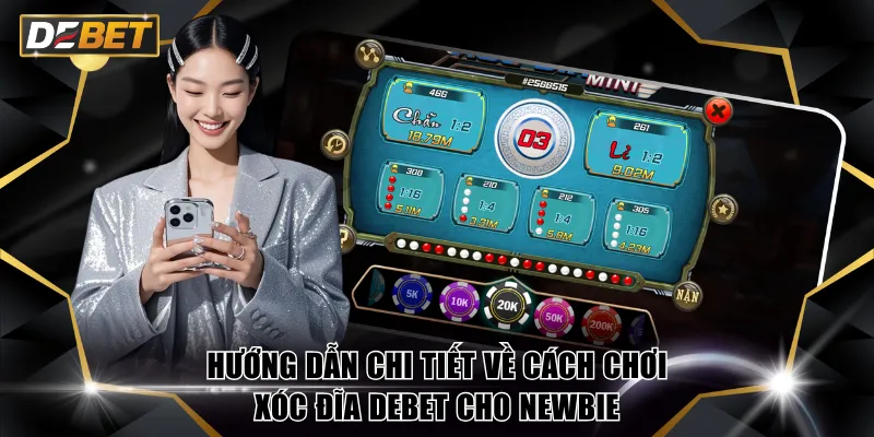 Hướng dẫn chi tiết về cách chơi Xóc Đĩa DEBET cho newbie