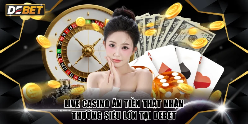 Live Casino ăn tiền thật