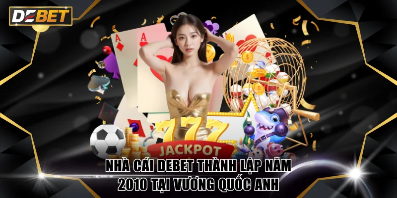 DEBET 🏆 Nhà Cái Thể Thao Uy Tín #1 Châu Á Năm 2026 14 Nhà cái DEBET thành lập năm 2010 tại Vương quốc Anh
