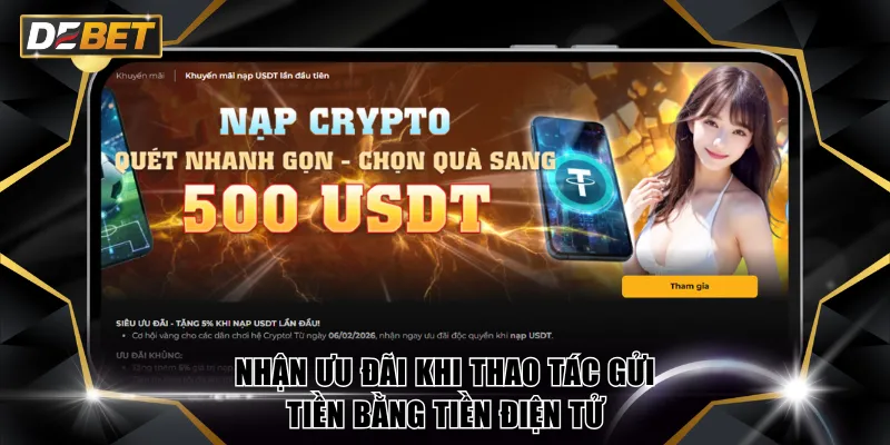 Khuyến Mãi Nạp Đầu - Ưu Đãi Giao Dịch Tăng Vốn Tại DEBET 3 Nhận ưu đãi khi thao tác gửi tiền bằng tiền điện tử