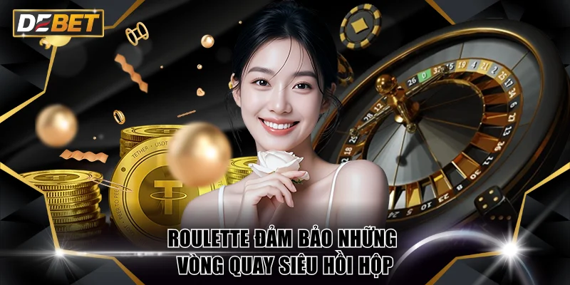 Live Casino Online Trải Nghiệm Dealer Thật Tại DEBET 4 Roulette đảm bảo những vòng quay siêu hồi hộp
