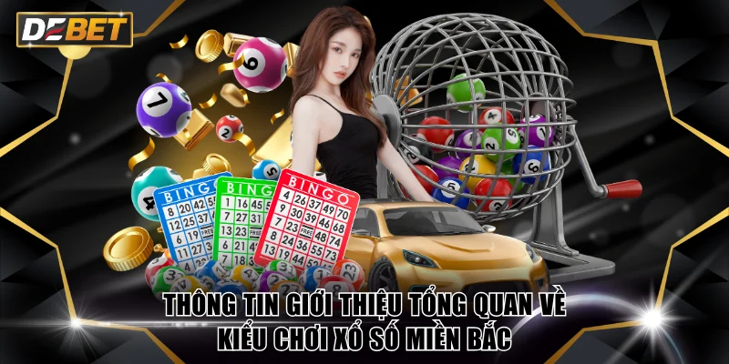 Thông tin giới thiệu tổng quan về kiểu chơi xổ số miền Bắc