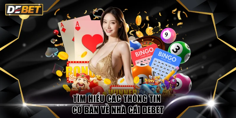 DEBET 🏆 Nhà Cái Thể Thao Uy Tín #1 Châu Á Năm 2026 13 Tìm hiểu các thông tin cơ bản về nhà cái DEBET