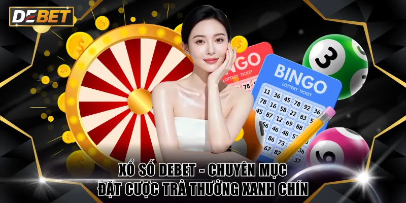 Xổ Số DEBET - Chuyên Mục Đặt Cược Trả Thưởng Xanh Chín